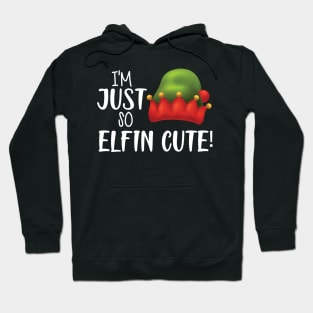 I'M JUST SO ELFIN CUTE ! Hoodie